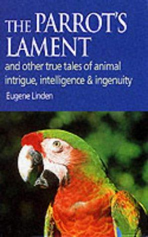 Seller image for The Parrot's Lament: And Other True Tales of Animal Intrigue, Intelligence and Ingenuity for sale by WeBuyBooks