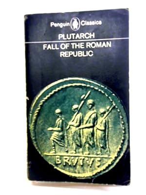 Seller image for Fall of the Roman Republic. Six Lives by Plutarch for sale by World of Rare Books