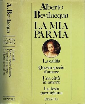 Immagine del venditore per La mia Parma La califfa - Questa specie d'amore - Una citt in amore - La festa parmigiana venduto da Biblioteca di Babele