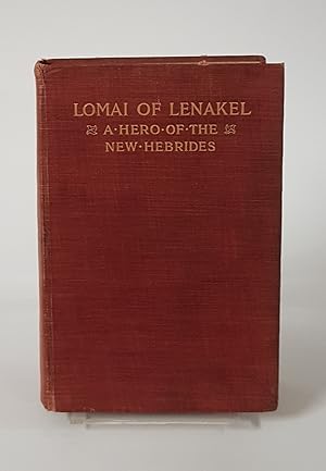 Seller image for Lomai of Lenakel - A Hero of the New Hebrides. A Fresh Chapter in the Triumph of the Gospel for sale by CURIO