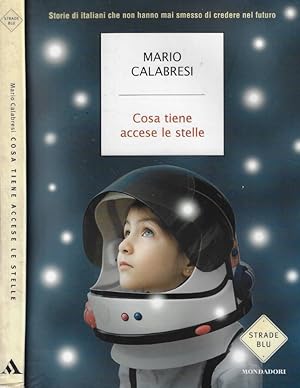 Immagine del venditore per Cosa tiene accese le stelle Storie di italiani che non hanno mai smesso di credere nel futuro venduto da Biblioteca di Babele