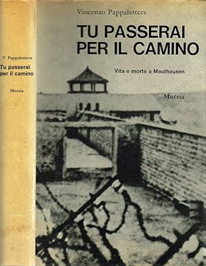 Bild des Verkufers fr Tu passerai dal camino Vita e morta a Mauthausen zum Verkauf von Biblioteca di Babele