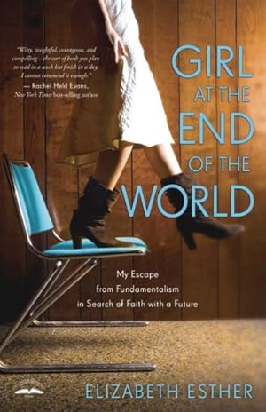 Seller image for Girl at the End of the World : My Escape from Fundamentalism in Search of Faith With a Future for sale by GreatBookPrices