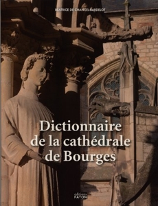 Bild des Verkufers fr Dictionnaire de la cathdrale de Bourges, suivi d'un rpertoire des saints dans la cathdrale. Avec une prsentation de Serge Lepeltier et une prface de Lon Pressouyre. zum Verkauf von Librairie Le Trait d'Union sarl.