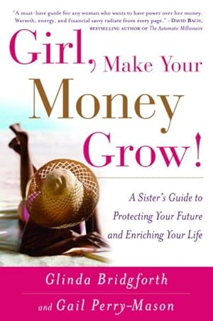 Seller image for Girl, Make Your Money Grow! : A Sister's Guide To Protecting Your Future And Enriching Your Life for sale by GreatBookPrices