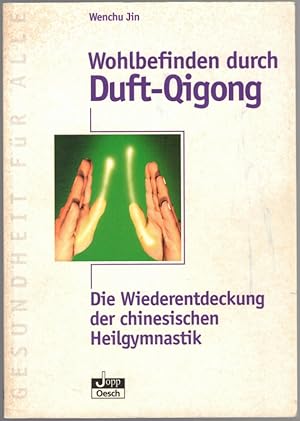 Wohlbefinden durch Duft-Qigong. Die Wiederentdeckung der chinesischen Heilgymnastik. 2. Auflage.