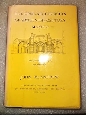 The Open-Air Churches of Sixteenth Century Mexico Artios, Posas, Open Chapels, and other Studies