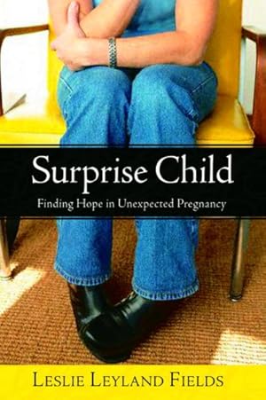 Image du vendeur pour Surprise Child : Finding Hope in Unexpected Pregnancy mis en vente par GreatBookPrices