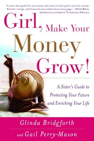 Seller image for Girl, Make Your Money Grow! : A Sister's Guide To Protecting Your Future And Enriching Your Life for sale by GreatBookPricesUK