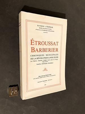 Etroussat Barberier. Chroniques municipales de la Révolution à nos jours. Deux cents ans d'histoi...