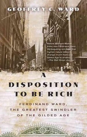 Seller image for Disposition to Be Rich : Ferdinand Ward, the Greatest Swindler of the Gilded Age for sale by GreatBookPricesUK