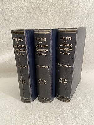 The Eve of Catholic Emancipation: Being the History of the English Catholics During the First Thi...