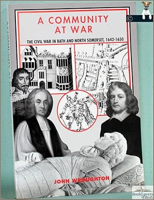 Seller image for A Community at War: The Civil War in Bath and North Somerset 1642-50 for sale by BookLovers of Bath