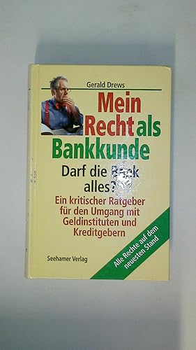 Bild des Verkufers fr MEIN RECHT ALS BANKKUNDE. darf die Bank alles? ; ein kritischer Ratgeber fr den Umgang mit Geldinstituten und Kreditgebern zum Verkauf von HPI, Inhaber Uwe Hammermller