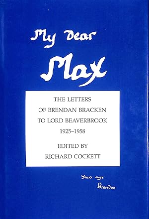 My Dear Max: The Letters of Brendan Bracken to Lord Beaverbrook, 1925-58 (Sources for modern Brit...