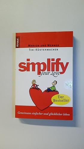 Bild des Verkufers fr SIMPLIFY YOUR LOVE. gemeinsam einfacher und glcklicher leben zum Verkauf von HPI, Inhaber Uwe Hammermller