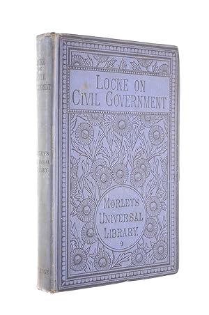 Seller image for Two Treatises on Civil Government by John Locke, Preceded by Sir Robert Filmer's "Patriarcha". With an Introduction by Henry Morley. for sale by M Godding Books Ltd