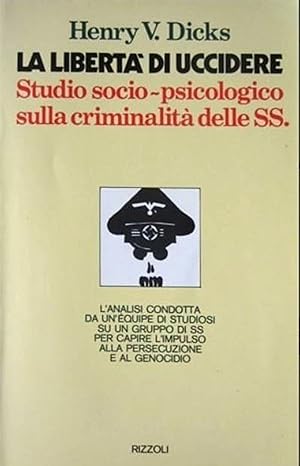 Bild des Verkufers fr La libert di uccidere studio socio-psicologico sulla criminalita delle SS. zum Verkauf von Libreria Menab