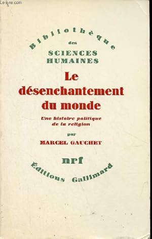 Bild des Verkufers fr Le dsenchantement du monde - Une histoire politique de la religion - Collection " Bibliothque des sciences humaines ". zum Verkauf von Le-Livre