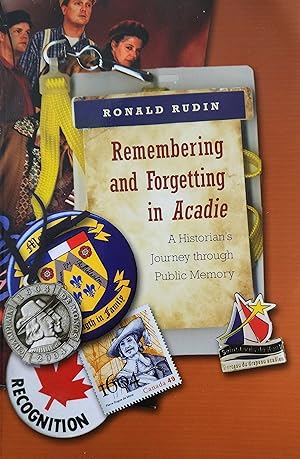 Remembering and Forgetting in Acadie: A Historian's Journey through Public Memory