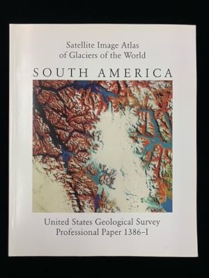 Imagen del vendedor de Satellite Image Atlas of Glaciers of the World: South America (U.S. Geological Survey Professional Paper 1386-I) a la venta por Second Edition Books
