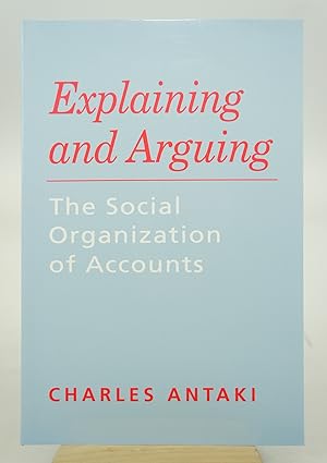 Imagen del vendedor de Explaining and Arguing: The Social Organization of Accounts (First Edition) a la venta por Shelley and Son Books (IOBA)