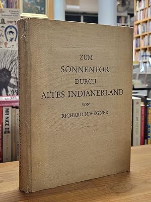 Zum Sonnentor durch altes Indianerland - Erlebnisse und Aufnahmen einer Forschungsreise in Nordar...