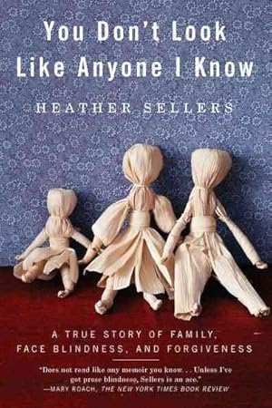 Image du vendeur pour You Don't Look Like Anyone I Know : A True Story of Family, Face Blindness, and Forgiveness mis en vente par GreatBookPrices