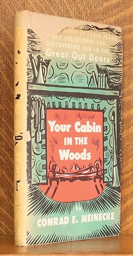 Seller image for YOUR CABIN IN THE WOODS, A COMPILATION OF CABIN PLANS AND PHILOSOPHY FOR DISCOVERING LIFE IN THE GREAT OUT DOORS for sale by Andre Strong Bookseller
