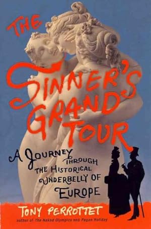 Seller image for Sinner's Grand Tour : A Journey Through the Historical Underbelly of Europe for sale by GreatBookPrices