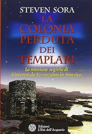 Seller image for La colonia perduta dei Templari. La missione segreta di Giovanni da Verrazzano in America for sale by librisaggi