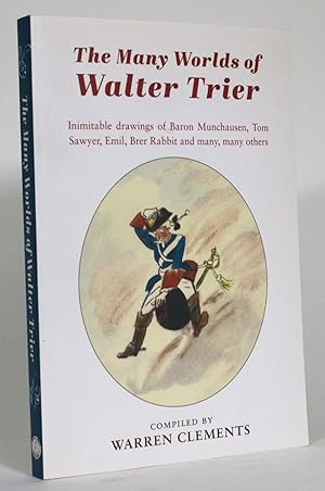 The Many Worlds of Walter Trier: Inimitable drawings of Baron Munchausen, Tom Sawyer, Emil, Brer ...