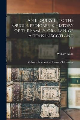 Bild des Verkufers fr An Inquiry Into the Origin, Pedigree, & History of the Family, or Clan, of Aitons in Scotland zum Verkauf von moluna