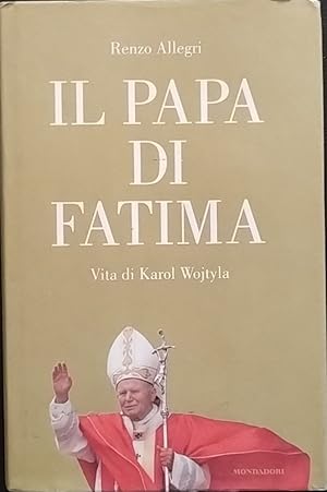 Il papa di Fatima. Vita di Karol Wojtyla