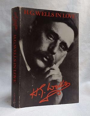 H.G. Wells in Love: Postscript to an Experiment in Autobiography