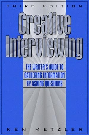 Imagen del vendedor de Creative Interviewing : The Writer's Guide to Gathering Information by Asking Questions a la venta por GreatBookPrices