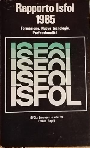 Rapporto Isfol 1985. Formazione. Nuove tecnologie. Professionalità