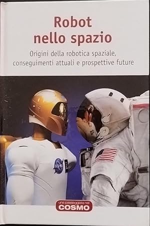 Robot nello spazio. Origini della robotica spaziale, conseguimenti attuali e prospettive future