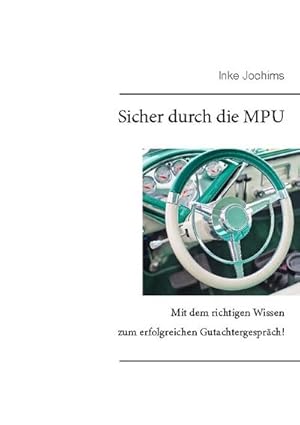 Bild des Verkufers fr Sicher durch die MPU: Mit dem richtigen Wissen zum erfolgreichen Gutachtergesprch! zum Verkauf von Rheinberg-Buch Andreas Meier eK