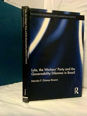 Imagen del vendedor de LULA, THE WORKERS' PARTY AND THE GOVERNABILITY DILEMMA IN BRAZIL a la venta por Second Story Books, ABAA