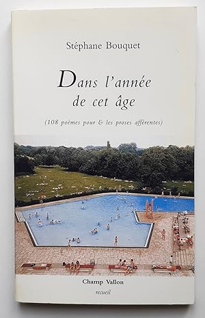 Dans l'année de cet âge (108 poèmes pour & les proses afférentes).