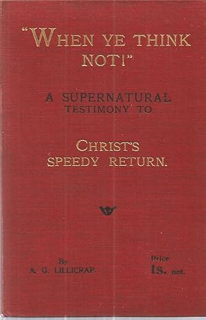 Seller image for "When Ye Think Not!" A Supernatural Testimony to Christ's Speedy Return for sale by The Book Junction