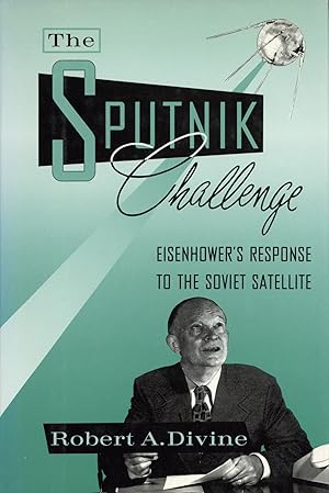 Bild des Verkufers fr The Sputnik Challenge: Eisenhower's Response to the Soviet Satellite zum Verkauf von The Anthropologists Closet