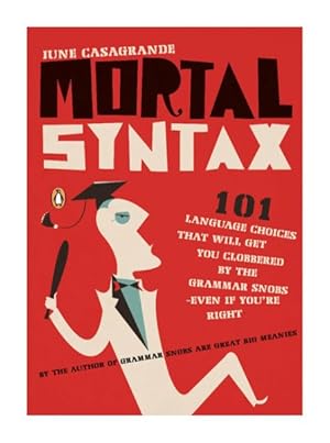 Seller image for Mortal Syntax : 101 Language Choices That Will Get You Clobbered by Th Grammar Snobs - Even If You're Right for sale by GreatBookPrices