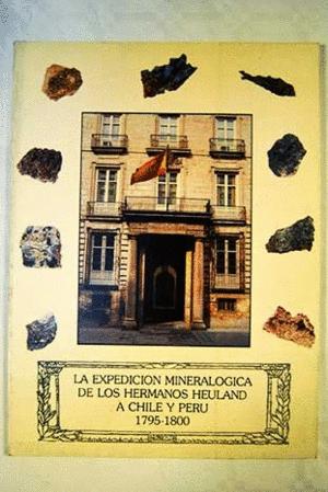 Seller image for LA EXPEDICIN MINERALGICA DE LOS HERMANOS HEULAND A CHILE Y PER, 1795-1800 for sale by Libro Inmortal - Libros&Co. Librera Low Cost