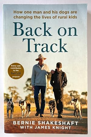 Back on Track: How One Man and His Dogs Are Changing the Lives of Rural Kids by Bernie Shakeshaft...