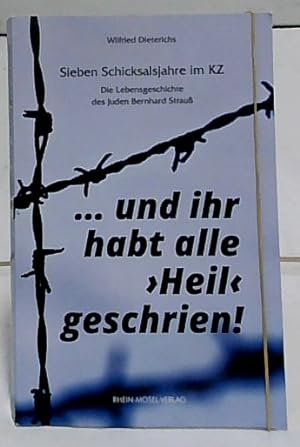 . und ihr habt alle "Heil" geschrien! : sieben Schicksalsjahre im KZ - die Lebensgeschichte des J...