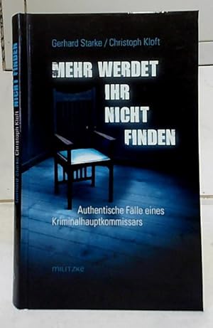 Seller image for Mehr werdet ihr nicht finden : authentische Flle eines Kriminalhauptkommissars. Gerhard Starke / Christoph Kloft. for sale by Ralf Bnschen