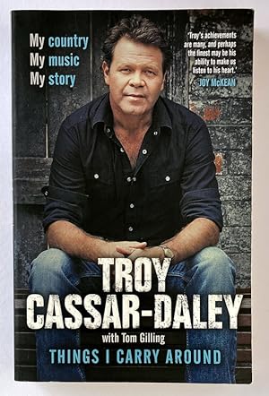 Things I Carry Around: My Country, My Music, My Story by Troy Cassar-Daley with Tom Gilling