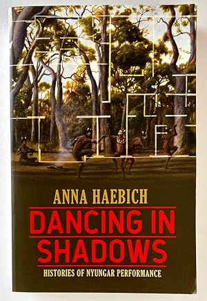 Dancing in Shadows: Histories of Nyungar Performance by Anna Haebich